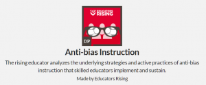 Picture displayed states "Anti-bias Instruction: The rising educator analyzes the underlying strategies and active practices of anti-bias instruction that skilled educators implement and sustain."