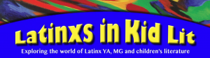 The image reads Latinxs in Kid Lit, exploring the world of Latinx YA, MG, and children's literature. 